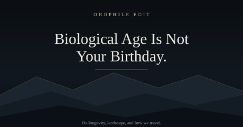 Orophile Edit — Biological Age Is Not Your Birthday